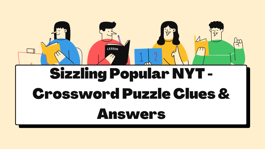 Sizzling Popular NYT - Crossword Puzzle Clues & Answers